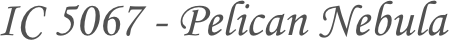 IC 5067 - Pelican Nebula